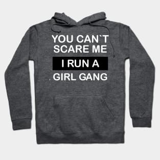 You can`t scare me, i run a girl gang Hoodie